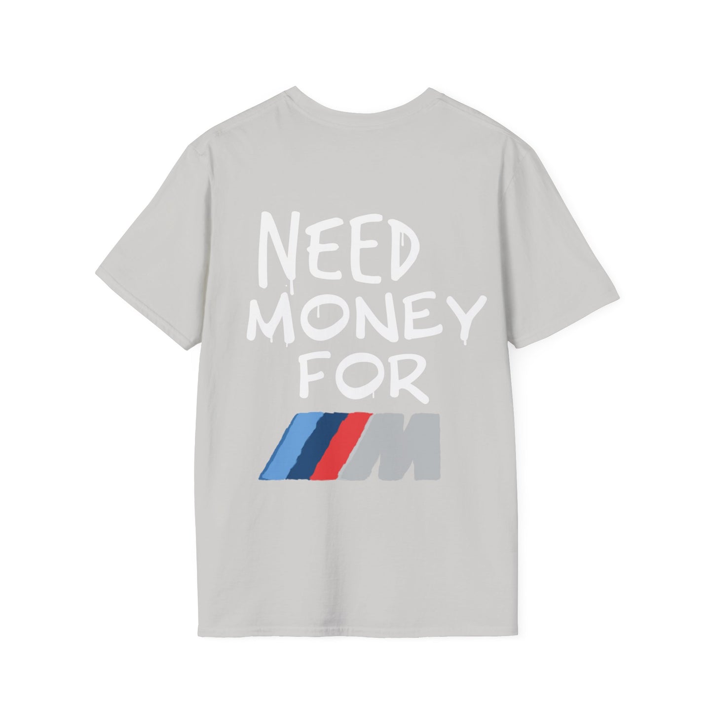 "Need money for M" - Unisex Soft style T-Shirt