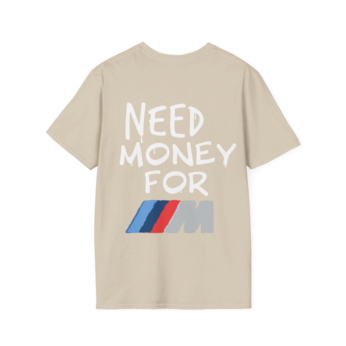 "Need money for M" - Unisex Soft style T-Shirt