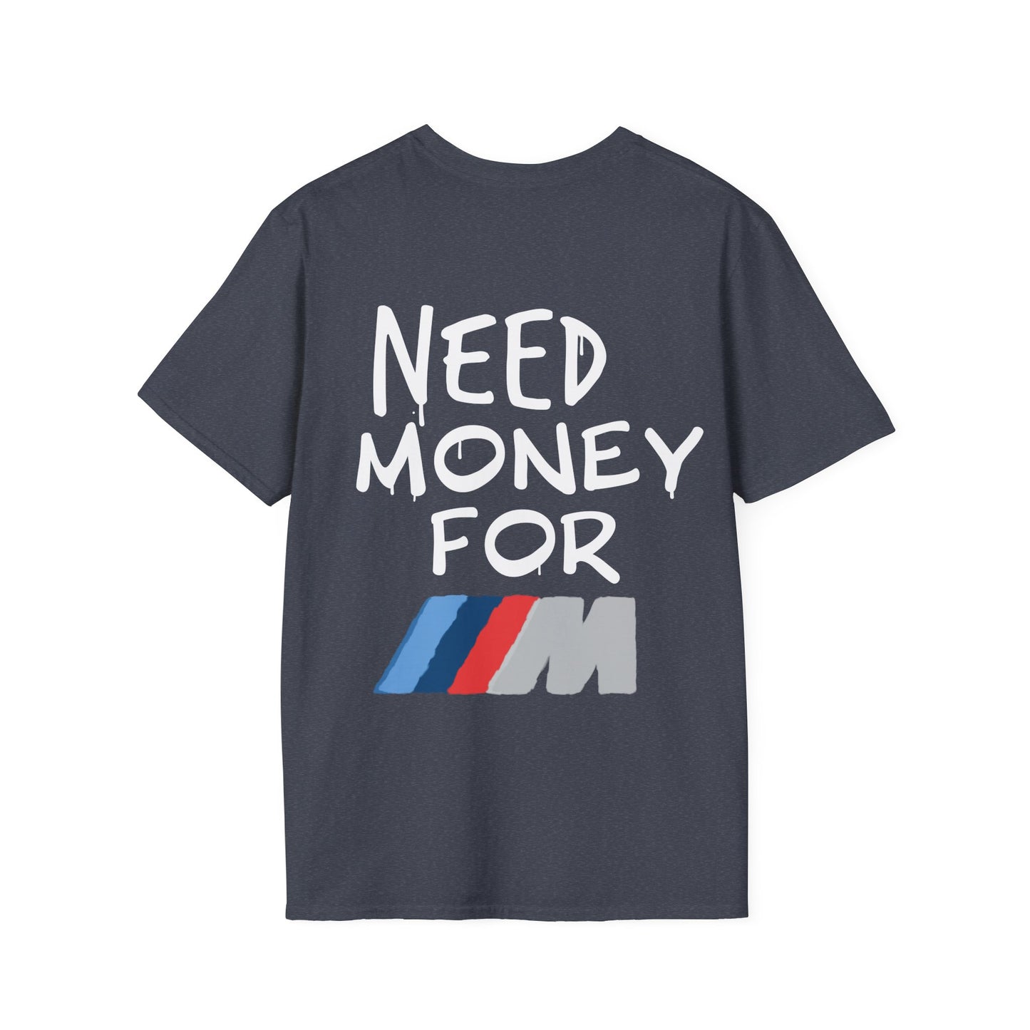 "Need money for M" - Unisex Soft style T-Shirt