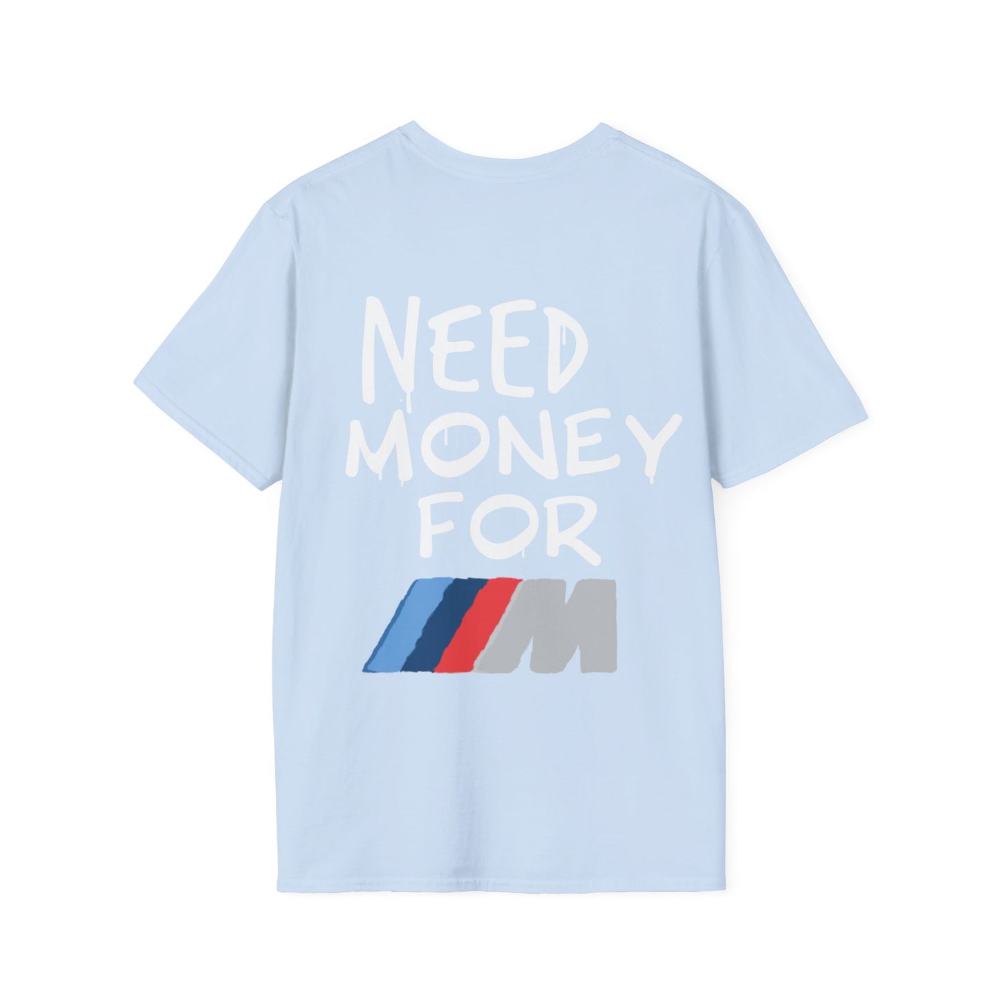 "Need money for M" - Unisex Soft style T-Shirt