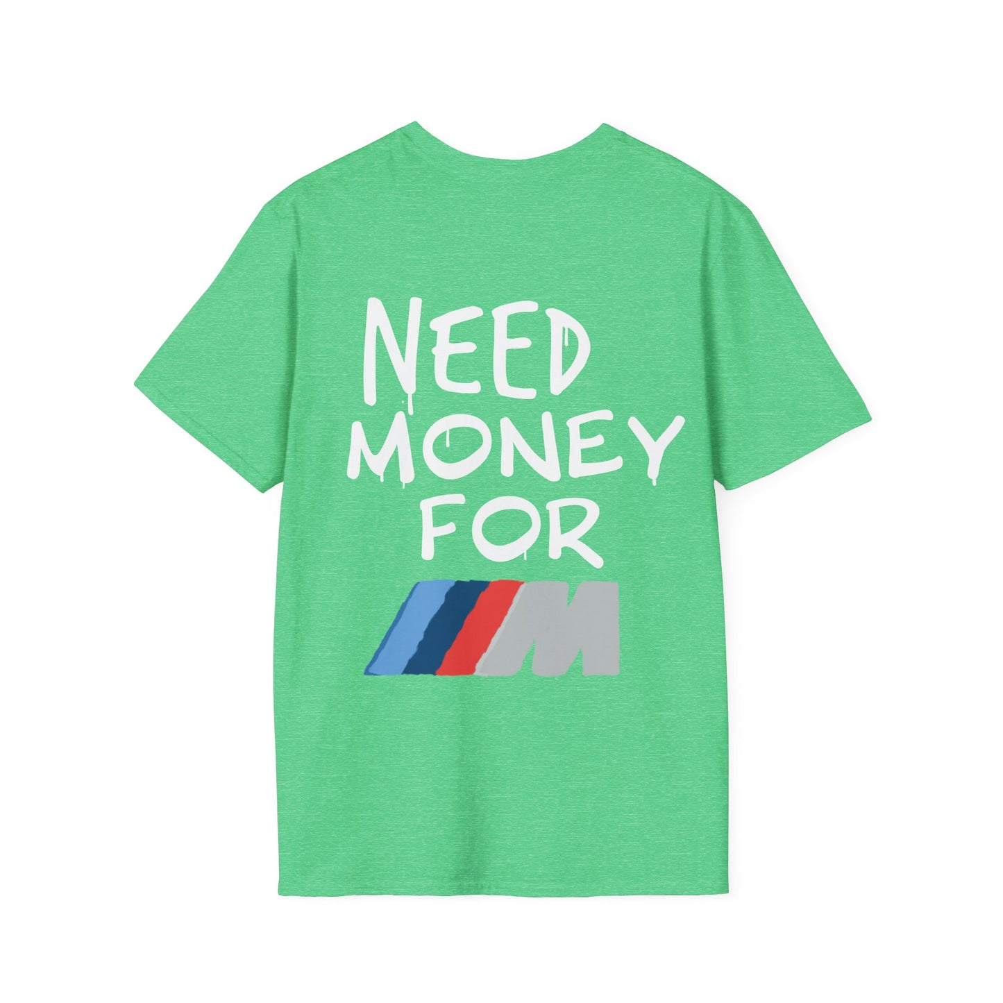 "Need money for M" - Unisex Soft style T-Shirt